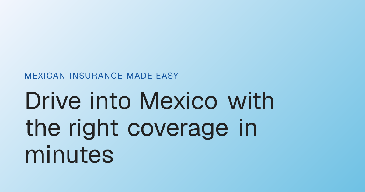 Drive into Mexico with the right coverage in minutes | SmartGringo